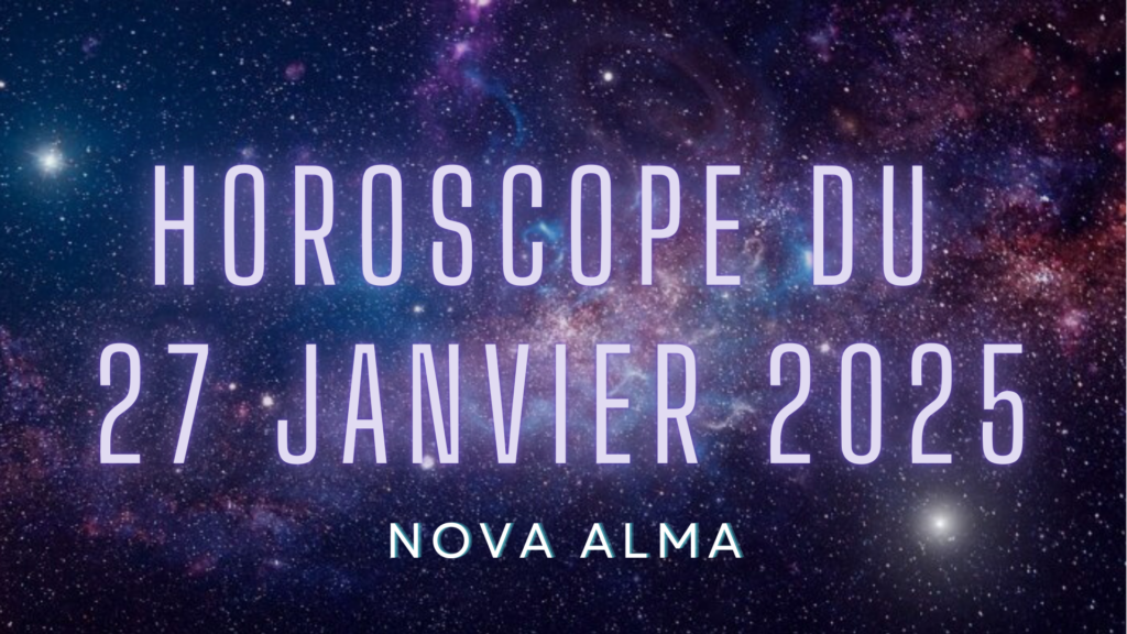 Horoscope 27 Janvier 2025 :