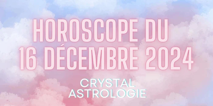 Horoscope du 16 Décembre 2024 : Transformations et Opportunités